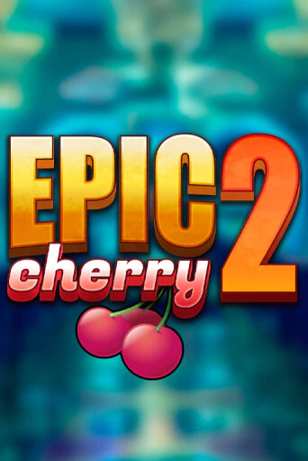 Демо игра Epic Cherry 2 играть онлайн | Casino X бесплатно